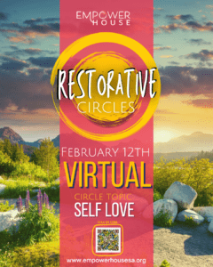 Promotional graphic for Empower House Restorative Circles. A nature landscape with mountains, trees, and a lakeside path appears behind a yellow circular brushstroke logo reading “Restorative Circles.” Text on the right reads: “Empower House, February 12th, Virtual Community Circle. Circle Topic: Self Love.”