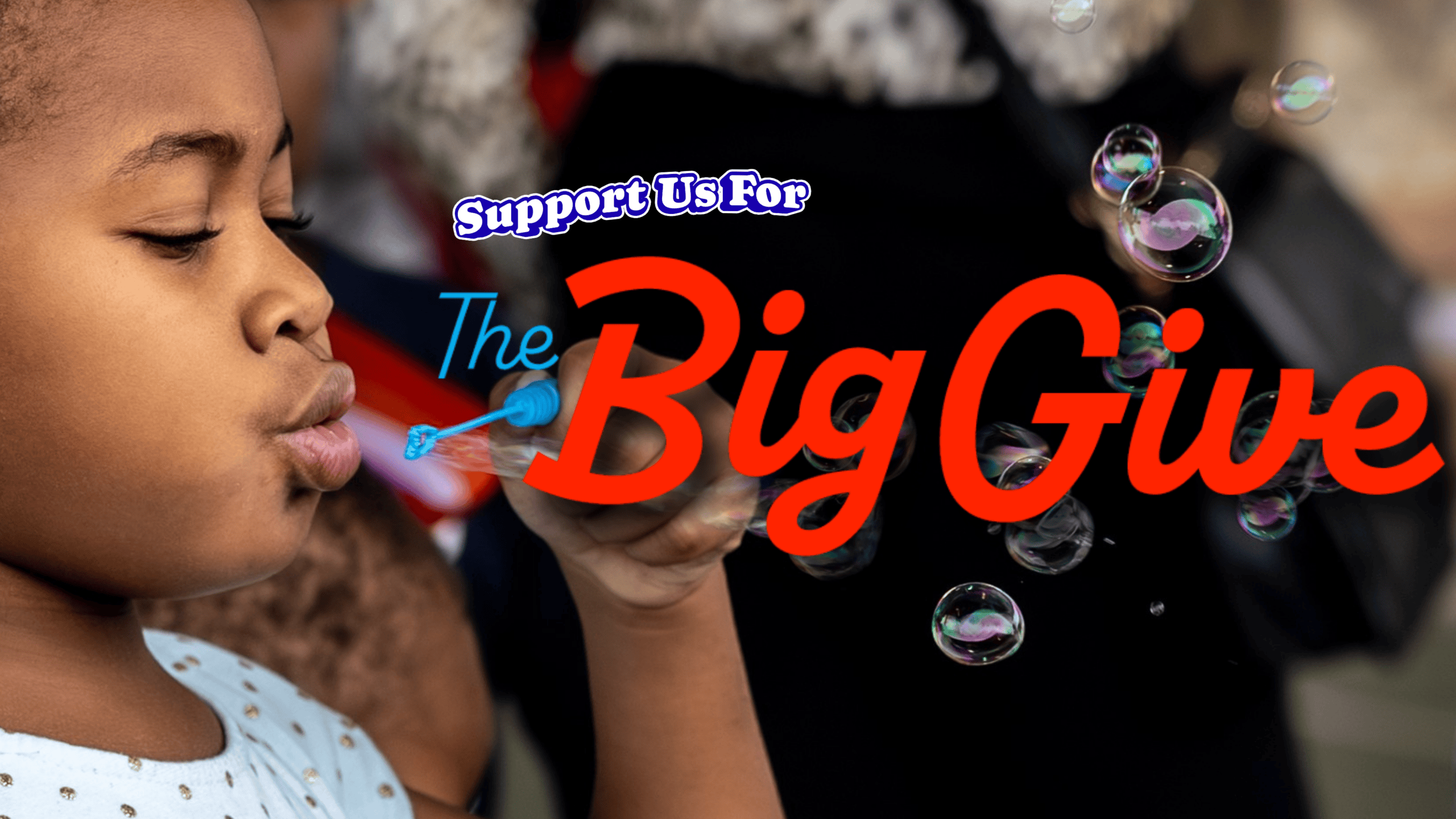Child blowing bubbles with “Support Us For The Big Give” text overlay, promoting Empower House’s Big Give fundraising campaign.