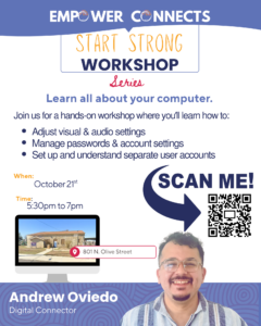 Flyer for Empower House’s Learn Your Computer workshop featuring Digital Connector Andrew Oviedo. The workshop teaches participants how to adjust visual and audio settings, manage passwords and account settings, and set up separate user accounts.
